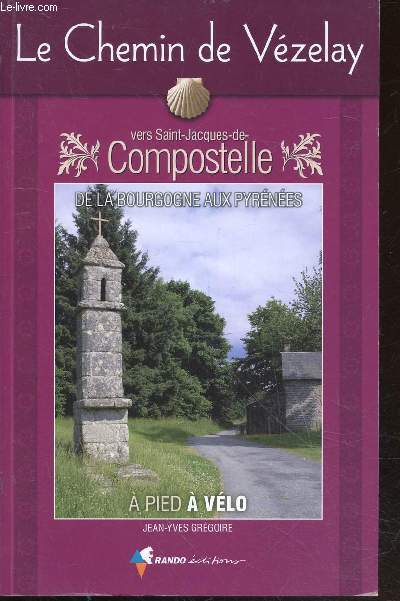 Le Chemin de Vzelay vers Saint-Jacques-de-Compostelle de la Bourgogne aux Pyrnes  pied -  vlo