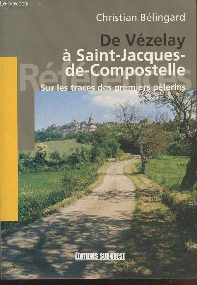 De Vzelay  Saint-Jacques-de-Compostelle : Sur les traces des premiers plerins (Collection :