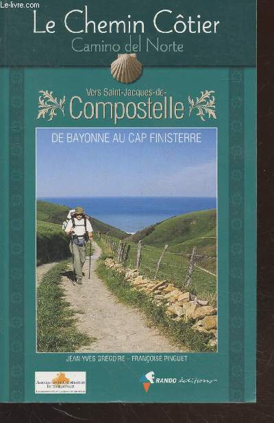 Le Chemin Ctier - Camino del Norte vers Saint-Jacques-de-Compostelle : De Bayonne au Cap Finisterre - Guide pratique du Plerin
