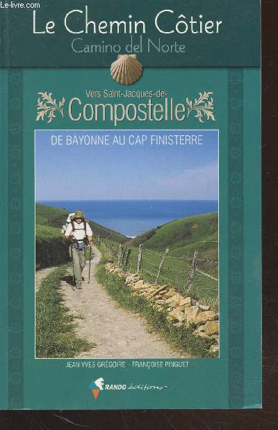 Le Chemin Ctier vers Saint-Jacques-de-Compostelle (Camino del Norte) : de Bayonne au Cap Finisterre - Guide du Plerin