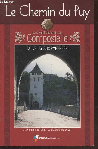 Le Chemin du Puy vers Saint-Compostelle du Velay aux Pyrnes - Guide pratique du plerin