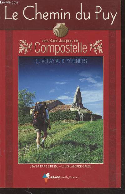 Le Chemin du Puy vers Saint-Jacques de Compostelle du Velay aux Pyrnes : Guide pratique du Plerin
