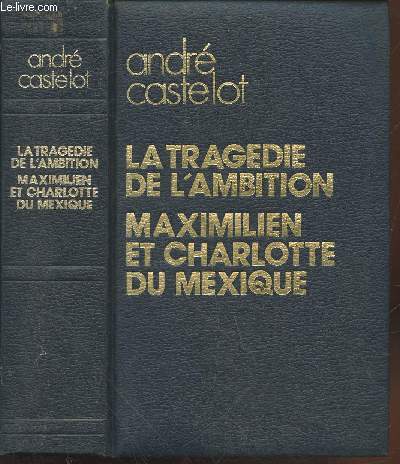 La tragdie de l'ambition : Maximilien et Charlotte du Mexique.