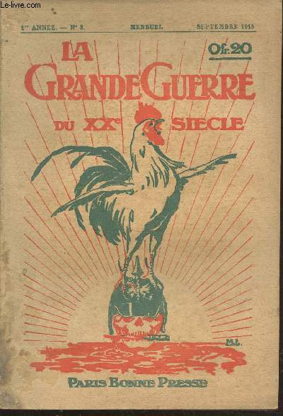 La Grande Guerre du XXe sicle 1re anne n8 Septembre 1915. Sommaire : Les Chefs - Du protestantisme  l'Eglise catholique - Rcits de Batailles - Les volontaires - Quand Paris fut menac. Transfert du gouvernement  Bordeaux - Scnes d'invasion - etc.