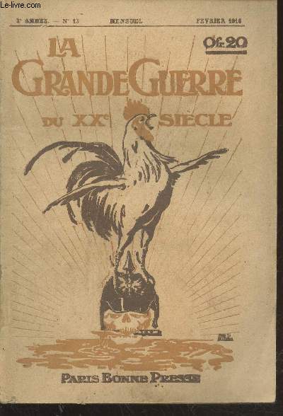 La Grande Guerre du XXe sicle anne 2 n13 Fvrier 1916. Sommaire : Faits de guerre - Sur le front oriental - Morts glorieuses - Belle figure de chef chrtien - Deux volontaires de la Grande Guerre - Mmoires personnels indits - etc.