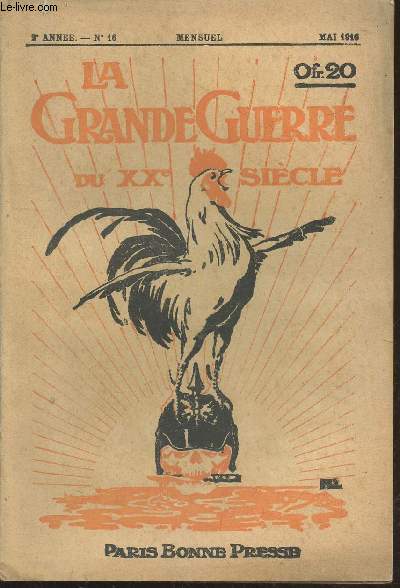 La Grande Guerre du XXe sicle 2me anne n16 Mai 1916. Sommaire : Les blesss au combat de l'Artois - Silhouette de hros et visions de bataille en Artois - Ranon de notre victoire en Artois - L'offensice franaise en Artois - Scnes d'invasion - etc.