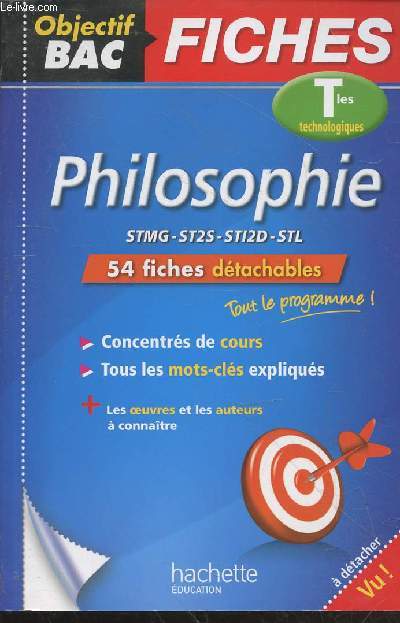 Philosophie Terminales Technologiques STMG - ST2S - STI2D - STL : 54 fiches dtachables - Concentrs de cours - Tous les mots-cls expliqus + les oeuvres et les auteurs  connatre (Collection : 