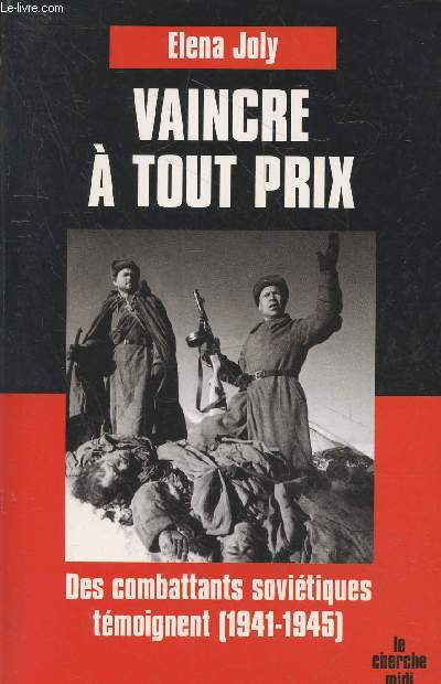 Vaincre  tout prix : Des combattants sovitiques tmoignent (1941-1945) - (Collection : 