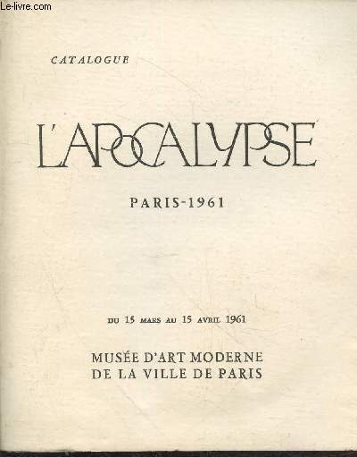 Catalogue : L'apocalypse Paris 1961 du 15 mars au 15 avril 1961 au Muse d'Art moderne de la ville de Paris