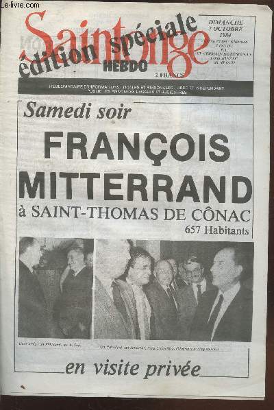 Saintonge Hebdo - Edition spciale Dimanche 7 octobre 1984. Sommaire: Franois Mitterand  Saint-Thomas de Cnac en visite prive - Un hommage aux crateurs - Discours du maire M. Sermot - Discours du prsident de la Rpublique - La lgion d'honneur - etc