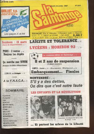La Saintonge Hebdo n624 Jeudi 20 avril 1989. Sommaire: Lacit et tolrance - Accidents : 16 morts dans le dpartement - Pons : 3 veres bonjour les dgts - Montendre : S'il y a des dettes, on dira que c'est notre faute - Les enfants et la rvolution etc