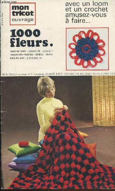 Mon tricot ouvrage n7 : Avec un loom et un crochet amusez-vous  faire...1000 fleurs : Tapis de talbe - couvre lit - coussins - napperons - mobiles - chles - toles - sacs du soir - gilets parure