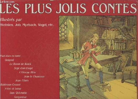 Les plus jolis contes : Paul dans la Lune - Guignol - Le Baron de Krack - Sept d'un coup ! - L'oiseau bleu - Jean le Chanceux - Jean l'Ours - Robinsin Cruso - Frre et Soeur - Don Quichotte - Gargantua - Petite Poucette - Folle Journe