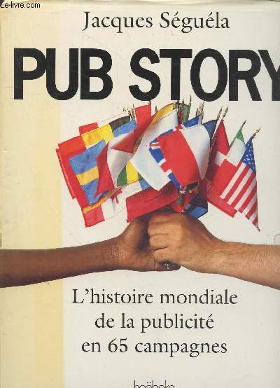 Pub Story : L'histoire mondiale de la publicit en 65 campagnes