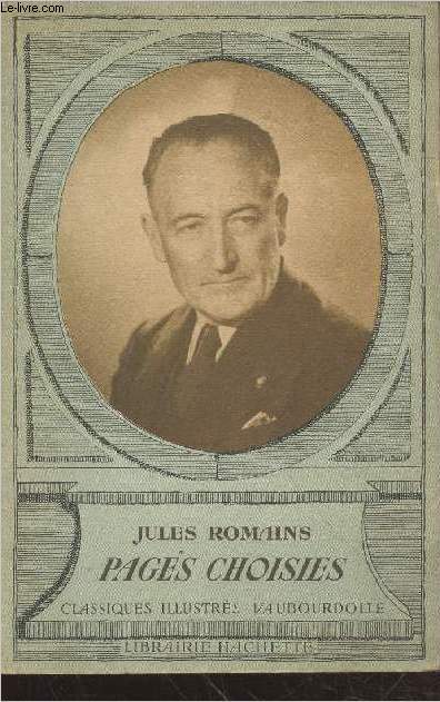 Jules Romains Pages choisies avec une notice biographique, des notices littraires et des notes explicatives. (Collection : 