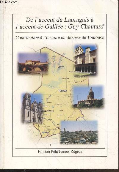 De l'accent du Lauragais  l'accent de Galile : Guy Chautard - Contribution  l'histoire du diocse de Toulouse