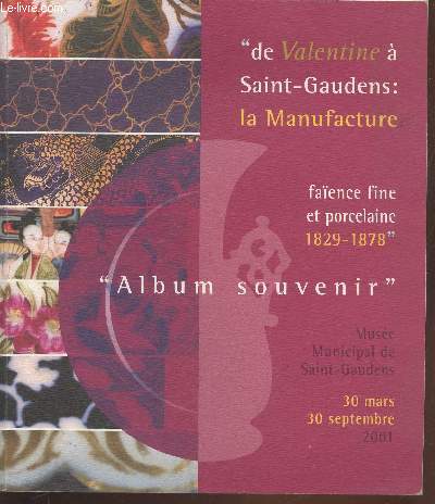 De Valentine  Saint-Gaudens : La Manufacture - Faence fine et porcelaine 1829-1878 