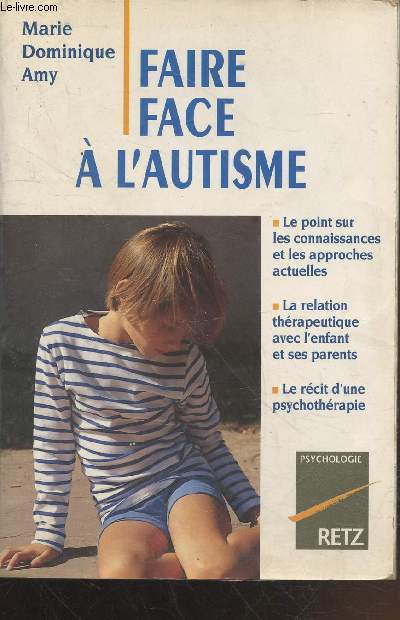 Faire face  l'autisme : Le point sur les connaissances et les approches actuelles - La relation thrapeutique avec l'enfant et ses parents - Le rcit d'une psychothrapie (Collection :