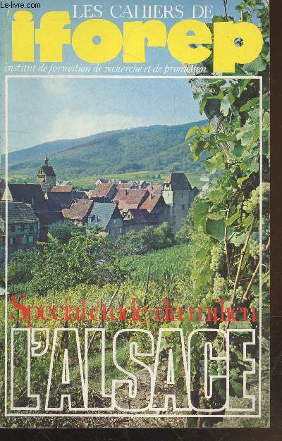 Les cahiers de l'Iforep n6 : Spcial tude du milieu l'Alsace. Sommaire : Les caractristiques de la population - Un impratif industriel - Un dcor de paysagiste - etc.