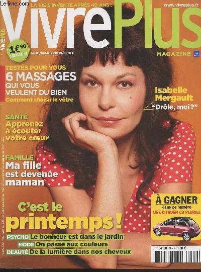 Vivre plus n18 Mars 2008 : C'est le printemps ! - Ma fille est devenue maman - Sant : Apprenez  couter votre coeur - 6 massages qui vous veulent du bien - Isabelle Mergault : 