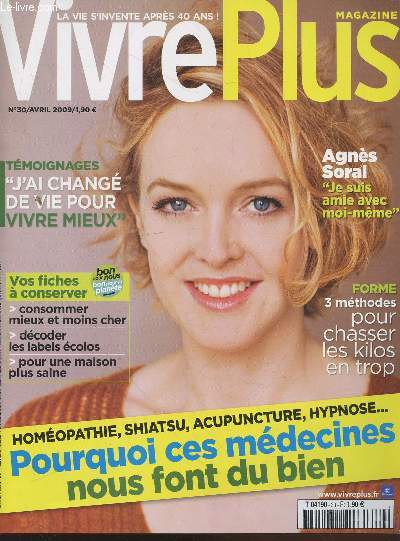 Vivre plus n30 Avril 2009 : Homopathique, shiatsu, acupuncture, hypnose... pourquoi ces mdecines nous font du bien - Agns Soral 