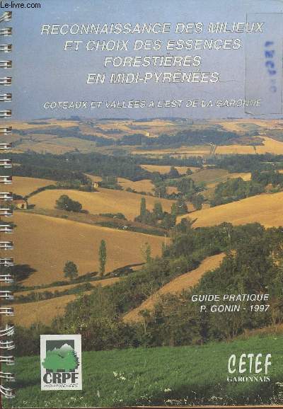 Reconnaissance des milieux et choix des essences forestires en Midi-Pyrnes : Coteaux et valles  l'est de la Garonne - Guide pratique P.Gonin 1997