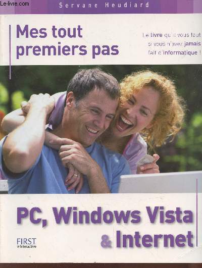 Mes tout premiers pas PC, Windoxs Vista & Internet : Le livre qu'il vous fait si nous n'avez jamais fait d'informatique !