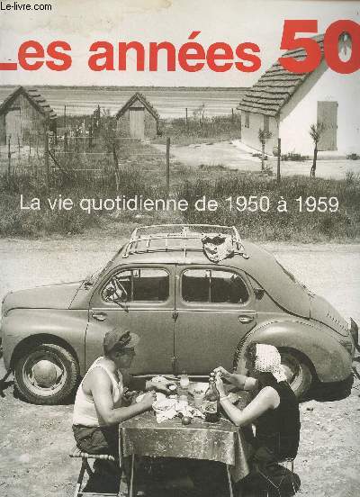 Les annes 50 : La vie quotidienne de 1950  1959. Sommaire : Politique : La guerre de Core - Staline est mort - De Gaulle au pouvoir - Socit : La tl arrive - L'Affaire Dominici - L'hiver 1956 - La 