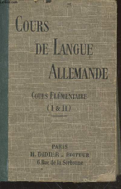 Cours de Langue Allemande : Cours lmentaire premire et deuxime parties runies - Exercices de lecture, d'criture, de traduction et de conversation