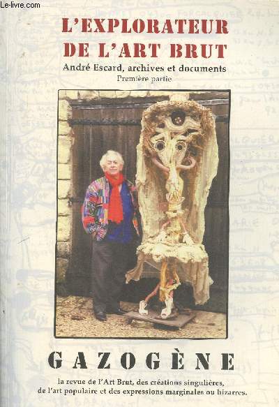 Gazogne n33 : L'explorateur de l'art Brut Andr Escard, archives et documents - Premire partie