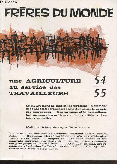 Frres du Monde n54/55 : Une agriculture au service des travailleurs. Sommaire : Biafra : Les vautours ont pris position - Chicago 68 ; l'offensive d't par Philippe Pialoux - L'affaire Tchcoslovaque - Bogota 68 - etc.