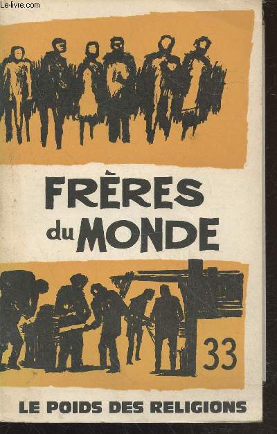 Frres du Monde n33 : Le poids des religions. Sommaire : Le Plan Fouchet en quelques questions par Raymond Domergue - Comment lire le Nouveau Testament, critique d'une mthode par Michel Dutheil - De Gaullle et les catholiques par Ren Remond - etc.