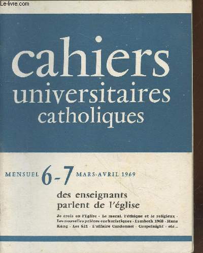 Cahiers Universitaires Catholiques n6-7 Mars-Avril 1969 : Des enseignants parlent de l'glise. Sommaire : Les nouvelles prires eucharistiques par Guillaumin - En Amrique latine par G. Pages - Je crois en l'Eglise par J. Morel - Hans Kng - etc.