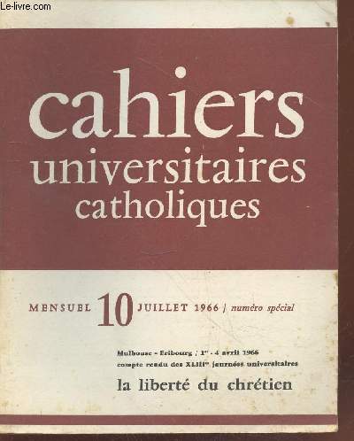 Cahiers Universitaires Catholiques n10 Juillet 1966 numro spcial. Sommaire :La rvlation du Dieu librateur par M. Parent - La parole, instauratrice de libert par P. Ricoeur - L'Eglise institution de la libert par J Gagey - Lacit et libert etc.