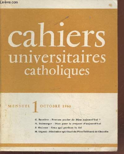 Cahiers Universitaires Catholiques n1 Octobre 1966. Sommaire : Peut on parler de Dieu aujourd'hui ? par G. Bessire - Dieu pour le croyant d'aujourd'hui par N. Desmerger - Ceux qui perdent la foi par J. Onimus - Itinraire sprirituel etc.