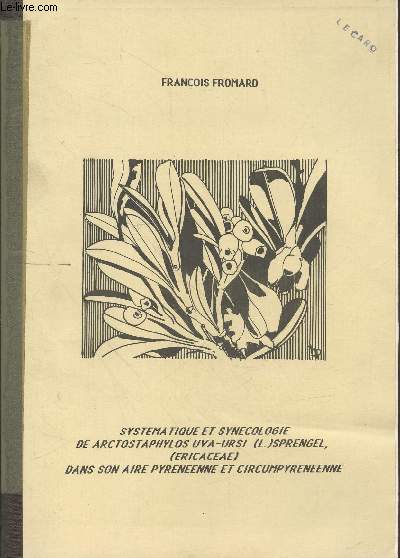 Systmatique et Syncologie de Arctostaphylos UVA-URSI (L.) Sprengel, (Ericaceae) dans son aire pyrnenne et circumpyrenenne. Sommaire : Syncologie de arctostaphylos UVA-URSIdans son aire pyrnenne et circumpyrneene - etc.