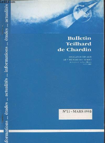 Bulletin Teilhard de Chardin n11 Mars 1993. Sommaire : Colloque International : La religion  l'preuve de la science - Science et foi - Le nouvel ge et Teilhard - etc.