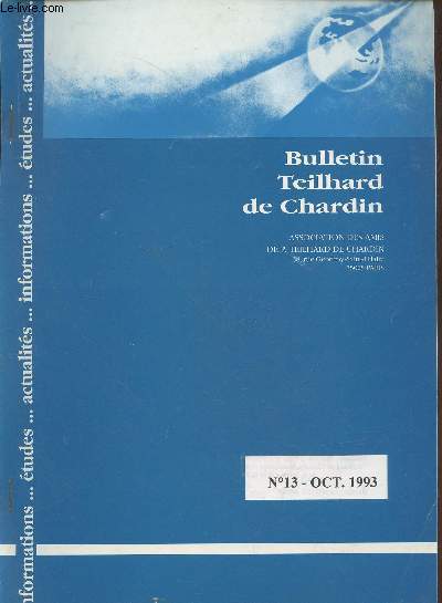 Bulletin Teilhard de Chardin n13 Octobre 1993. Sommaire : Session annuelle de Nice - Le Mileu divin : du bon usage du Milieu divin par Pre Henri de Lubac - Sminaire BENA-6 - etc