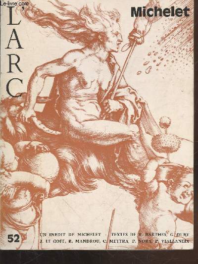 L'Arc n52 : Michelet. Sommaire : L'hrosme de l'esprit par Jules Michelet - Michelet et Rubens par Pierre Malandain - Le troisime home par Pierre Nora - La porte d'enfer par J. Favret - Sjour dans les profondeurs par Linda Orr - etc.