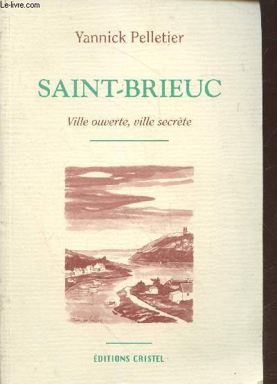 Saint-Brieuc : Ville ouverte, ville secrte (Exemplaire n526/690)