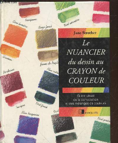 Le nuancier du dessin au crayon de couleur : Guide visuel de la composition et des mlanges de couleurs (Collection : 