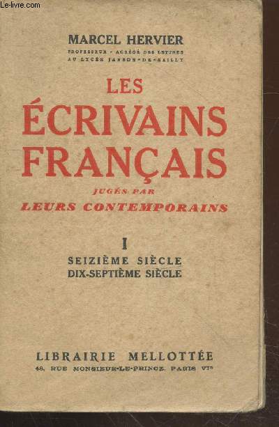 Les Ecrivains franais jugs par leurs contemporains Tome 1 : Seizime (XVI) sicle - Dix-septime (XVIe) sicle