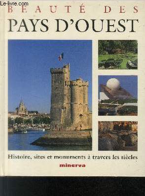 Beaut des Pays d'ouest : Vende - Poitou - Charentes : Histoire, sites et monuments  travers les sicles