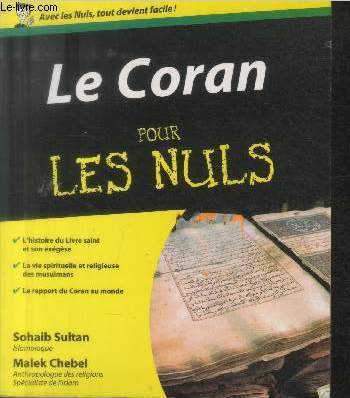 Le Coran pour les Nuls : L'histoire du Livre sain et son exgse - La vie spirituelle et religieuse des musulmans - Le rapport du Coran au monde