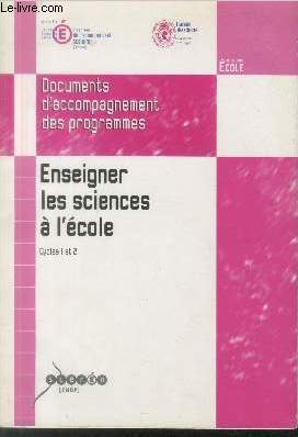 Enseigner les sciences  l'cole : Outil pour la mise en oeuvre des programmes 2002 Cycles 1 et 2 - CD inclus