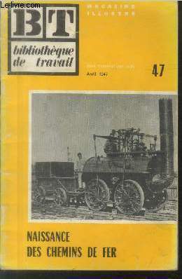 Bibliothque de Travail BT n47 Histoire du chemin de fer : La naissance et les dbuts des chemins de fer. Sommaire: La locomotive  roues lisses - George Stephenson - La fuse 