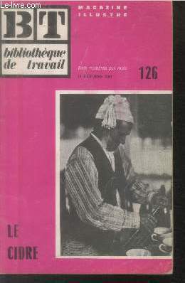Bibliothque de Travail BT n126 - 14 octobre 1950 : Le cidre. Sommaire : Stockage des pommes - Le broyeur - Le pressoir hydraulique - Le pressoir  cable - La cidrerie - Conservation - Soins  donner au cidre - etc.
