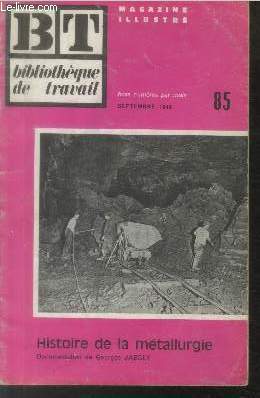 Bibliothque de Travail BT n85 Septembre 1949 : Histoire de la mtallurgie. Sommaire : Les origines - En Gaule - Les mines - Introduction du machinisme - Naissance de l'industrie lourde - Les fours lectriques - etc