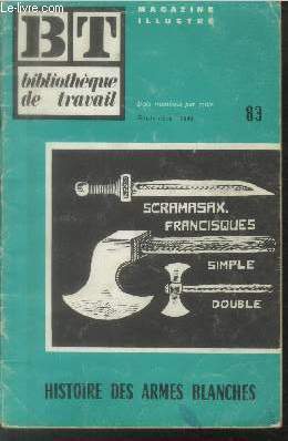 Bibliothque de Travail BT n83 Septembre 1949 : Histoire des armes blanches. Sommaire : La phalange - Le pilum - L'pe - La cotte de mailles - Boucliers - Armures de toutes pices - etc.
