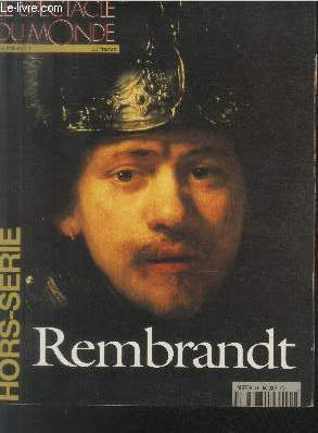 Le Spectacle du Monde n4 Hors-srie : Rembrandt. Sommaire : Le mystre Rembrandt - Collections particulires - Chronologie - Alchimie du portrait - etc.